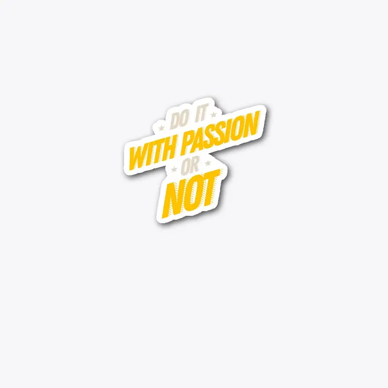 Do it With Passion or Not